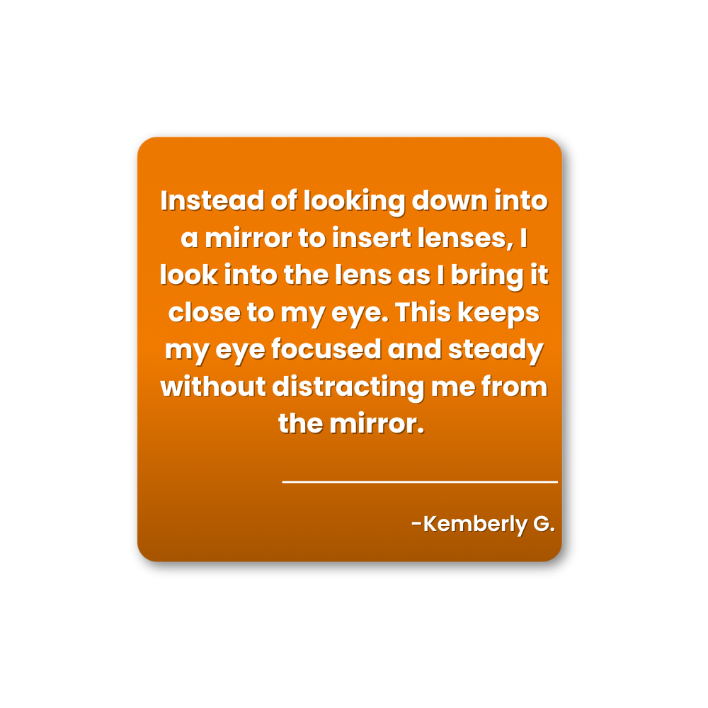 When inserting your scleral lens, focus on the lens instead of other object. 